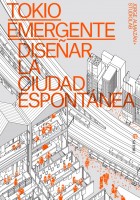 Tokio emergente Diseñar la ciudad espontánea